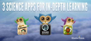 Read KinderTown's reviews of these in-depth science apps.